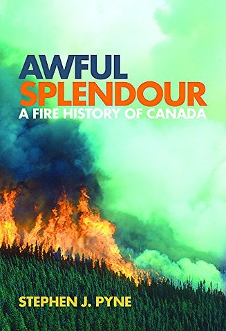 Awful Splendour – A Fire History of Canada