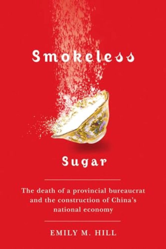 Smokeless Sugar – The Death of a Provincial Bureaucrat and the Construction of China`s National Economy