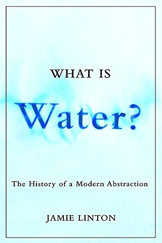 What Is Water? – The History of a Modern Abstraction