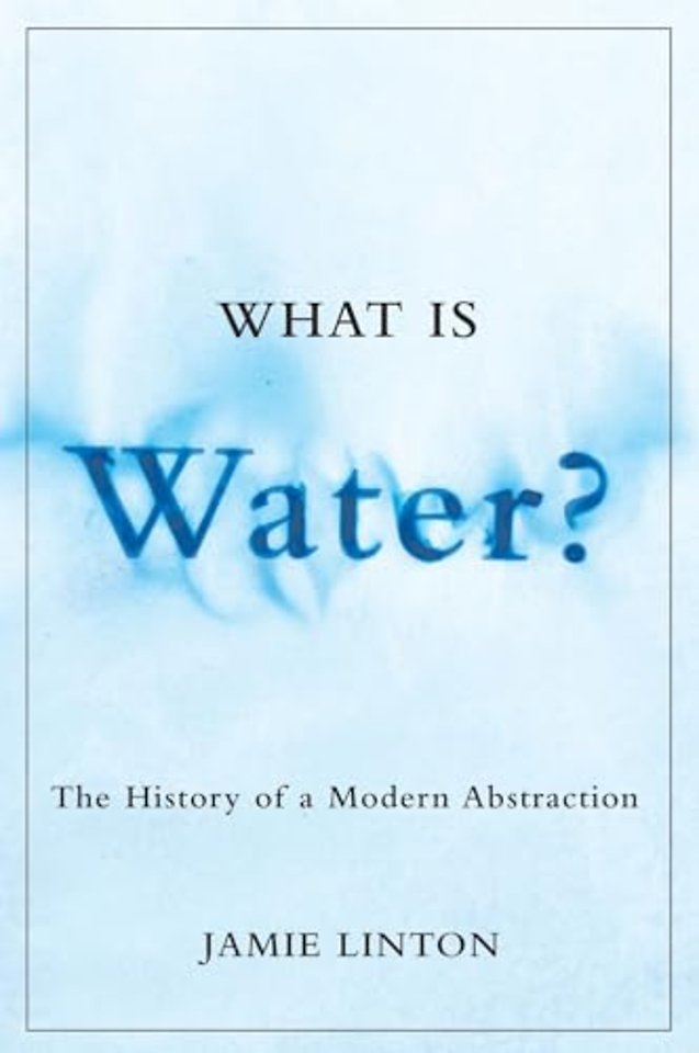What Is Water? – The History of a Modern Abstraction