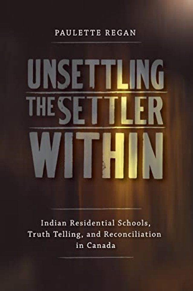 Unsettling the Settler Within – Indian Residential Schools, Truth Telling, and Reconciliation in Canada