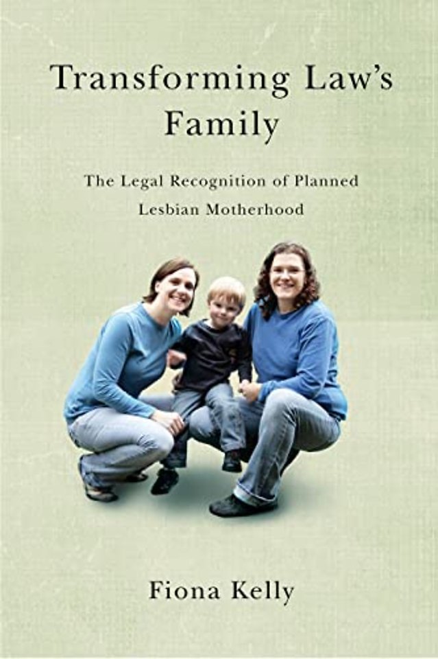 Transforming Law`s Family – The Legal Recognition of Planned Lesbian Motherhood