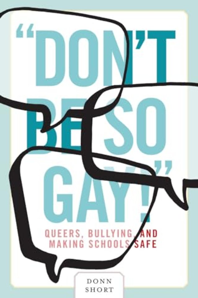 "Don`t Be So Gay!" – Queers, Bullying, and Making Schools Safe