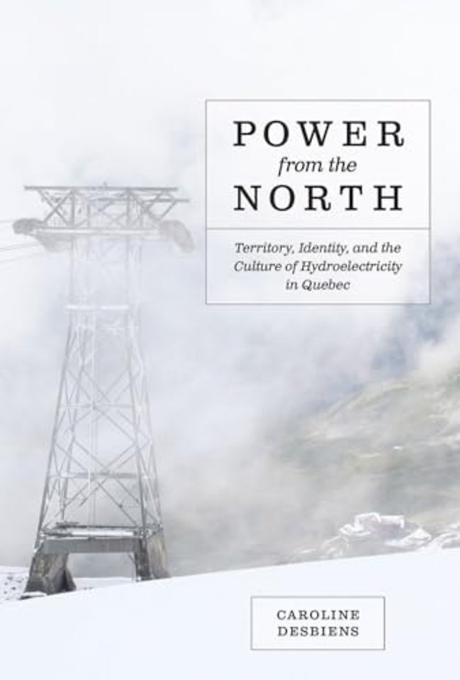 Power from the North – Territory, Identity, and the Culture of Hydroelectricity in Quebec