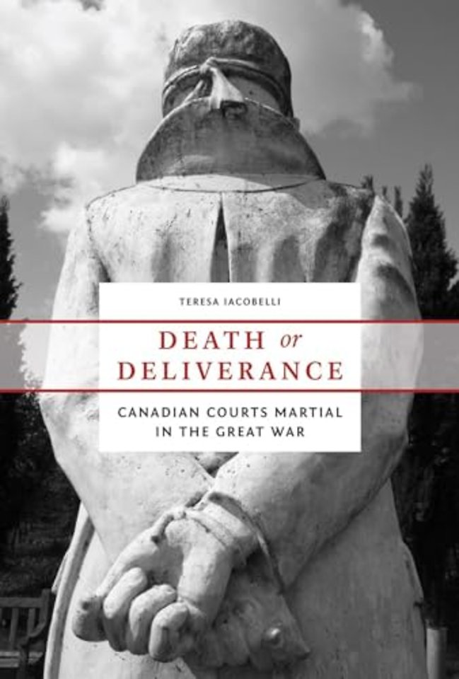 Death or Deliverance – Canadian Courts Martial in the Great War