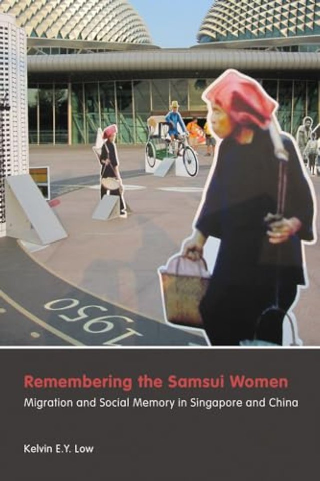 Remembering the Samsui Women – Migration and Social Memory in Singapore and China