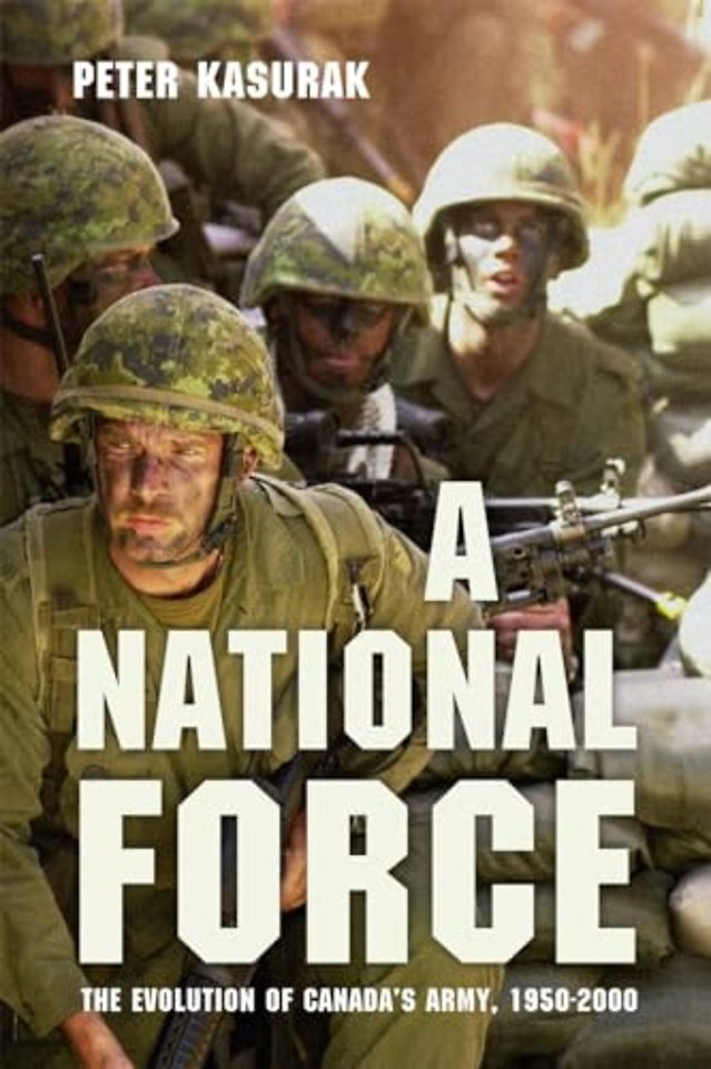 A National Force – The Evolution of Canada`s Army, 1950–2000