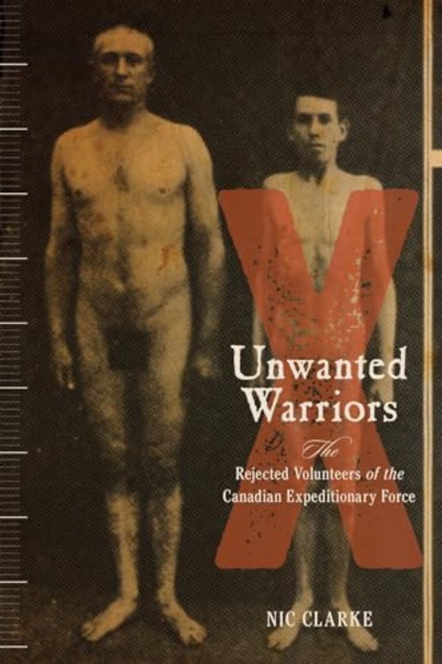 Unwanted Warriors – Rejected Volunteers of the Canadian Expeditionary Force