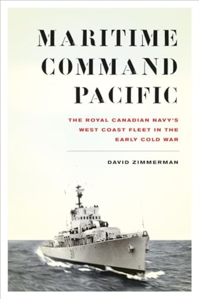Maritime Command Pacific – The Royal Canadian Navy`s West Coast Fleet in the Early Cold War