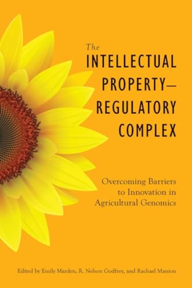 The Intellectual Property–Regulatory Complex – Overcoming Barriers to Innovation in Agricultural Genomics
