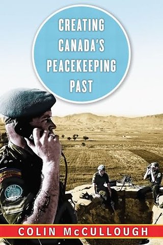 Creating Canada`s Peacekeeping Past