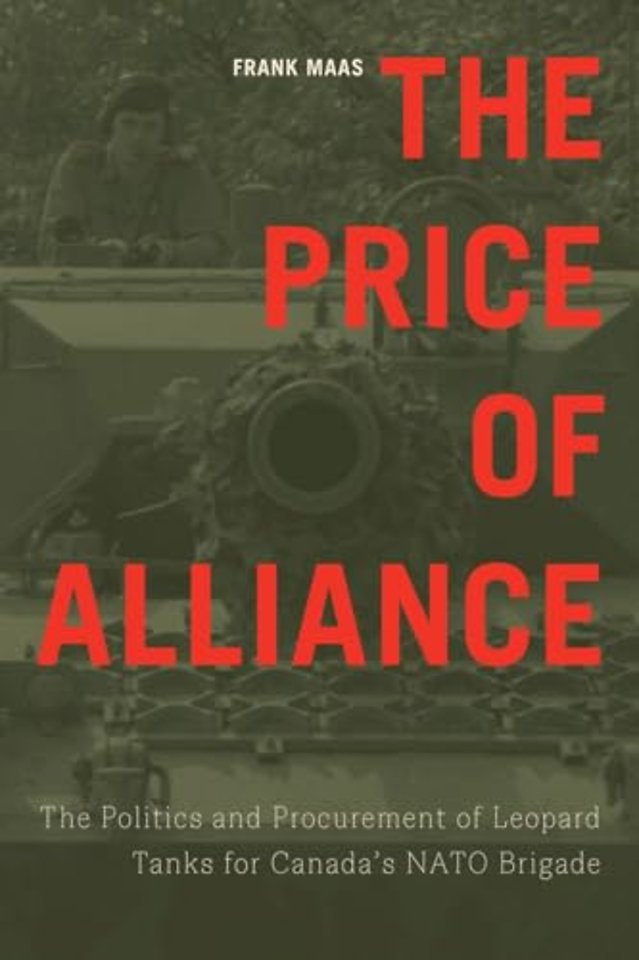 The Price of Alliance – The Politics and Procurement of Leopard Tanks for Canada`s NATO Brigade