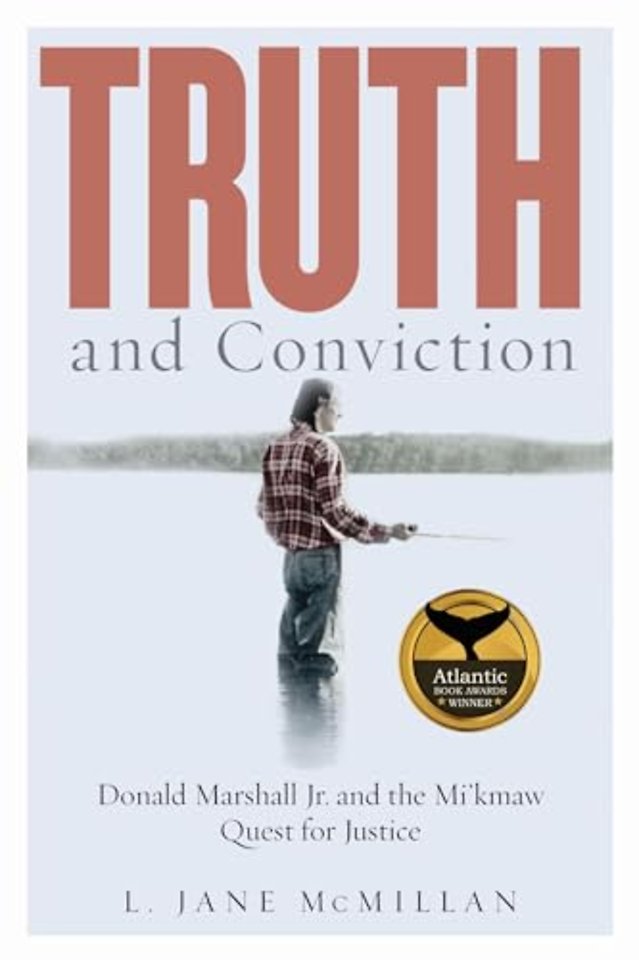 Truth and Conviction – Donald Marshall Jr. and the Mi`kmaw Quest for Justice