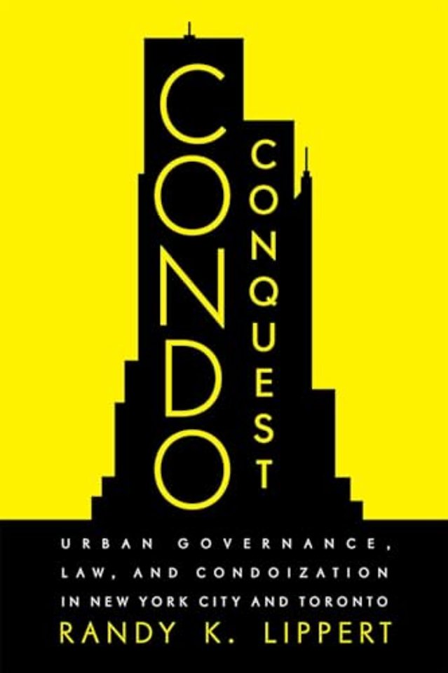 Condo Conquest – Urban Governance, Law, and Condoization in New York City and Toronto