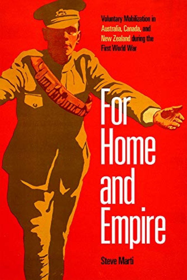 For Home and Empire – Voluntary Mobilization in Australia, Canada, and New Zealand During the First World War