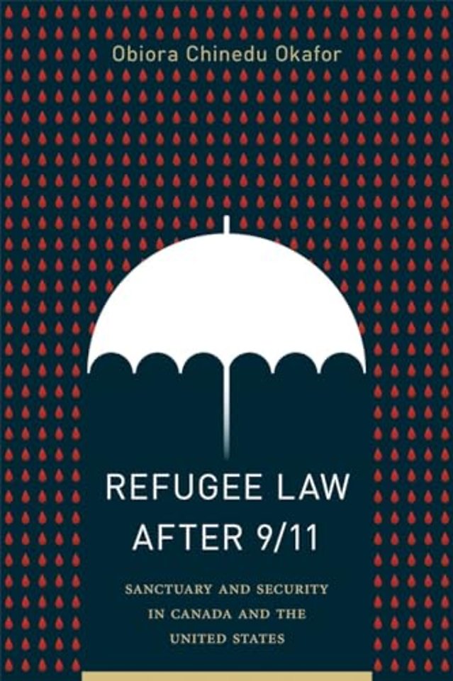 Refugee Law after 9/11 – Sanctuary and Security in Canada and the United States