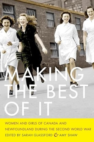 Making the Best of It – Women and Girls of Canada and Newfoundland During the Second World War