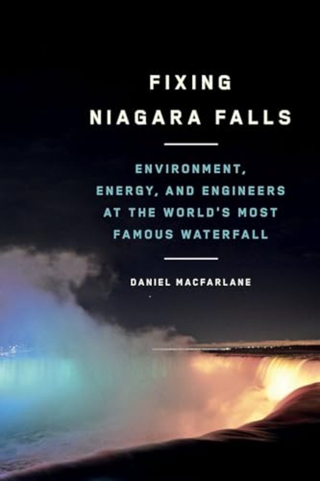 Fixing Niagara Falls – Environment, Energy, and Engineers at the World`s Most Famous Waterfall
