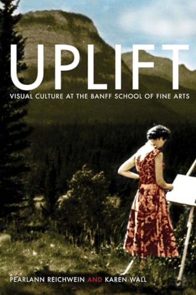 Uplift – Visual Culture at the Banff School of Fine Arts