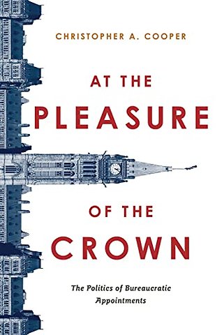 At the Pleasure of the Crown – The Politics of Bureaucratic Appointments