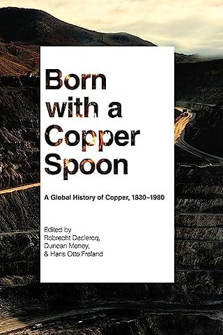 Born with a Copper Spoon – A Global History of Copper, 1830–1980