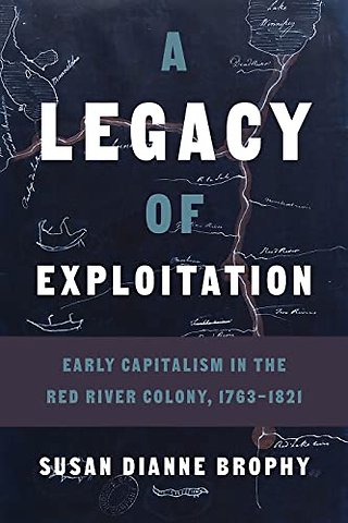 A Legacy of Exploitation – Early Capitalism in the Red River Colony, 1763–1821