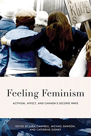Feeling Feminism – Activism, Affect, and Canada′s Second Wave