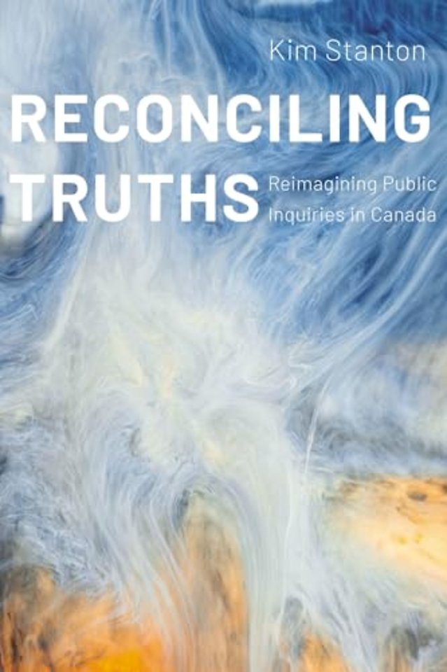 Reconciling Truths – Reimagining Public Inquiries in Canada