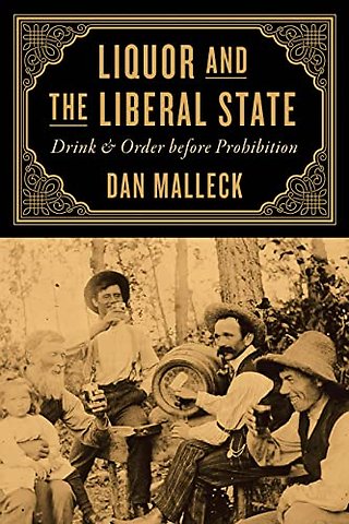 Liquor and the Liberal State – Drink and Order before Prohibition