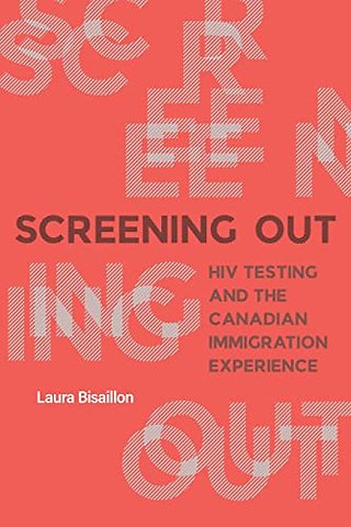 Screening Out – HIV Testing and the Canadian Immigration Experience