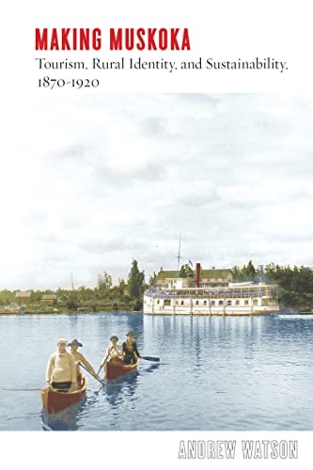 Making Muskoka – Tourism, Rural Identity, and Sustainability, 1870–1920