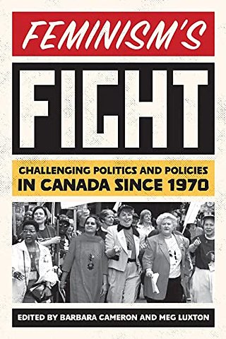 Feminism`s Fight – Challenging Politics and Policies in Canada Since 1970
