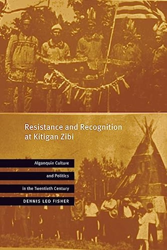 Resistance and Recognition at Kitigan Zibi – Algonquin Culture and Politics in the Twentieth Century