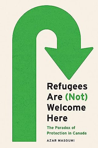 Refugees Are (not) Welcome Here – The Paradox of Protection in Canada