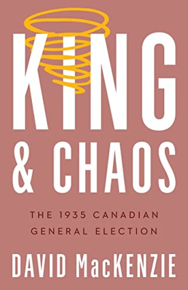 King and Chaos – The 1935 Canadian General Election
