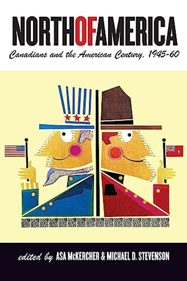 North of America – Canadians and the American Century, 1945–60