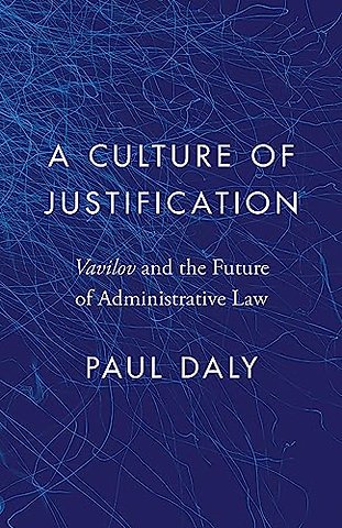 A Culture of Justification – Vavilov and the Future of Administrative Law
