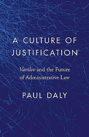 A Culture of Justification – Vavilov and the Future of Administrative Law