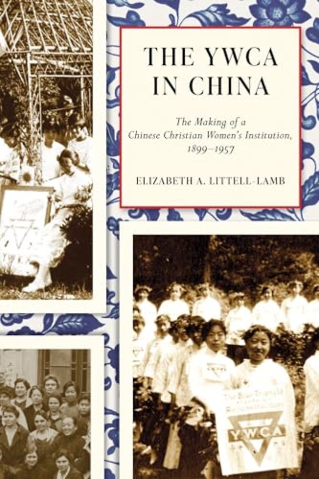 The YWCA in China – The Making of a Chinese Christian Women`s Institution, 1899–1957