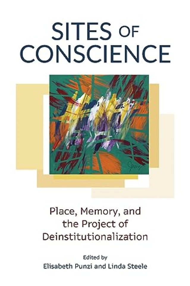 Sites of Conscience – Place, Memory, and the Project of Deinstitutionalization