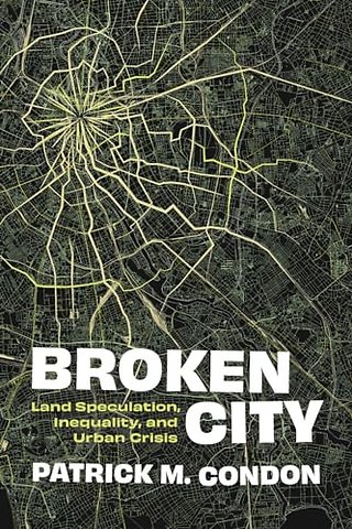 Broken City – Land Speculation, Inequality, and Urban Crisis