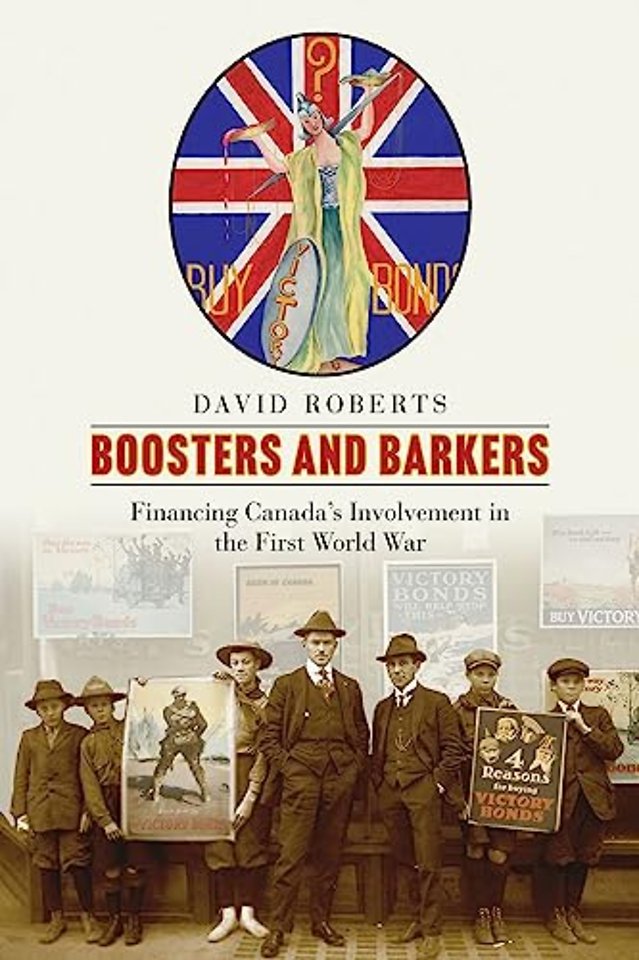 Boosters and Barkers – Financing Canada`s Involvement in the First World War