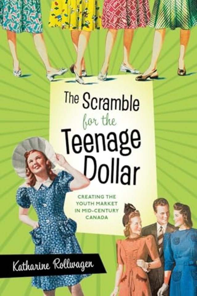 The Scramble for the Teenage Dollar – Creating the Youth Market in Mid–Century Canada