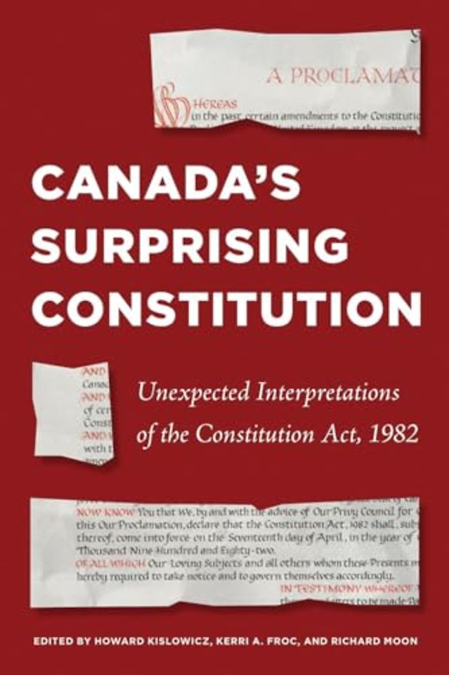 Canada`s Surprising Constitution – Unexpected Interpretations of the Constitution Act, 1982