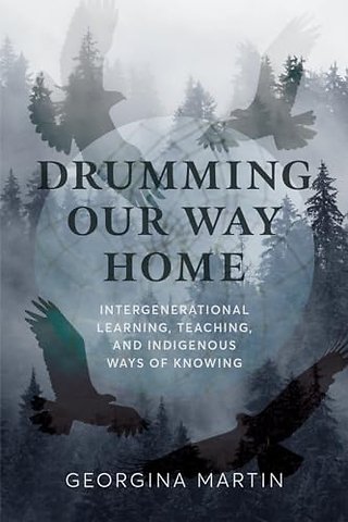 Drumming Our Way Home – Intergenerational Learning, Teaching, and Indigenous Ways of Knowing