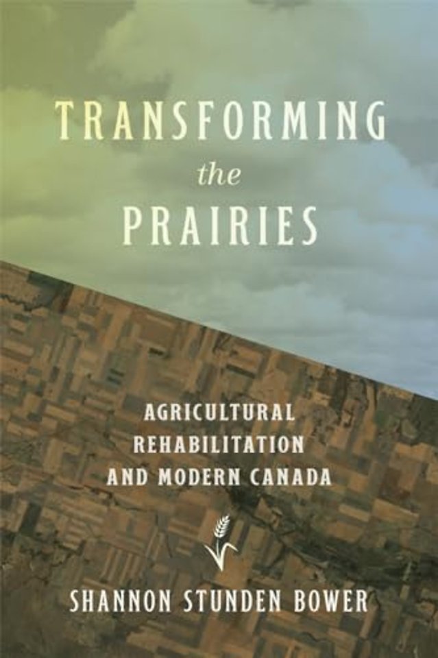 Transforming the Prairies – Agricultural Rehabilitation and Modern Canada