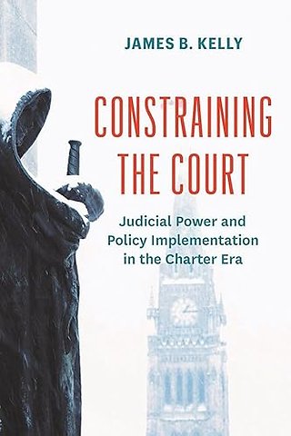 Constraining the Court – Judicial Power and Policy Implementation in the Charter Era