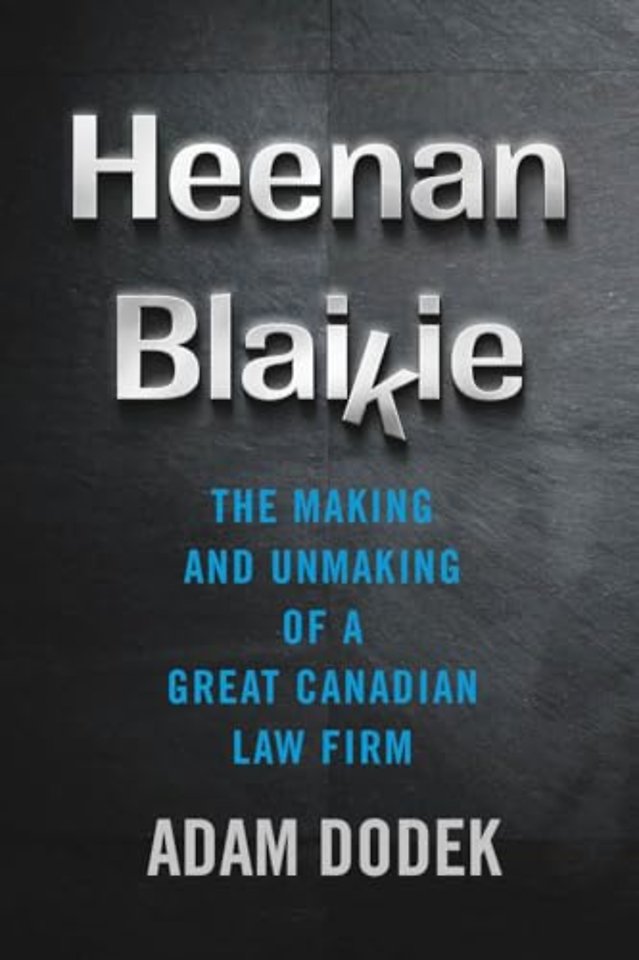 Heenan Blaikie – The Making and Unmaking of a Great Canadian Law Firm
