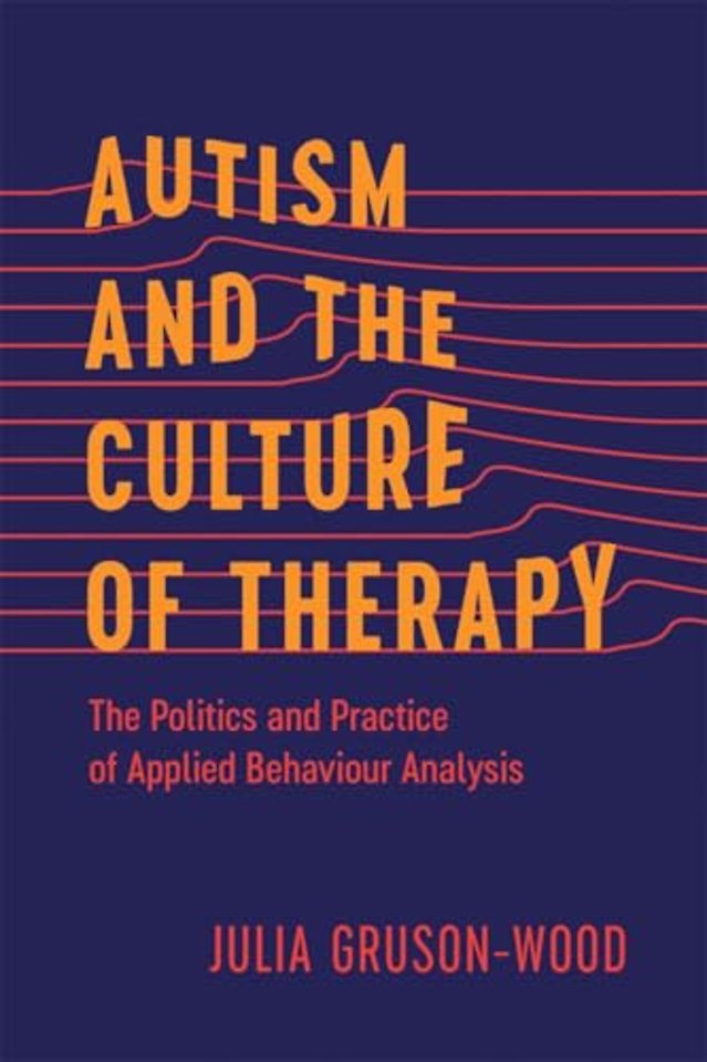 Autism and the Culture of Therapy – The Politics and Practice of Applied Behaviour Analysis