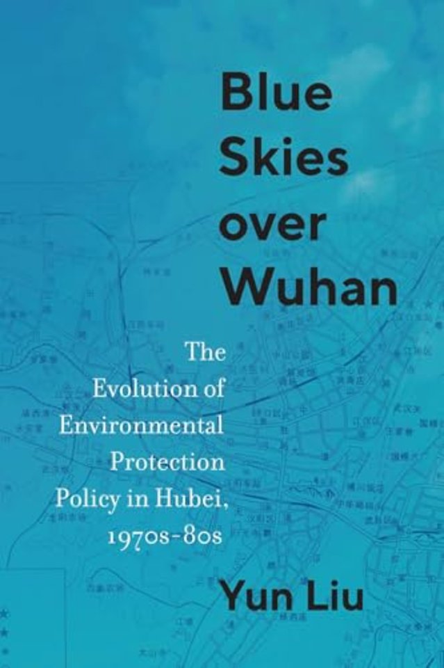 Blue Skies over Wuhan – The Evolution of Environmental Protection Policy in Hubei, 1970s–80s